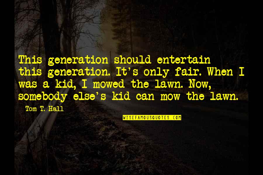 D Generation Quotes By Tom T. Hall: This generation should entertain this generation. It's only