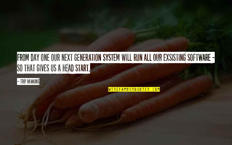 D Generation Quotes By Trip Hawkins: From day one our next generation system will