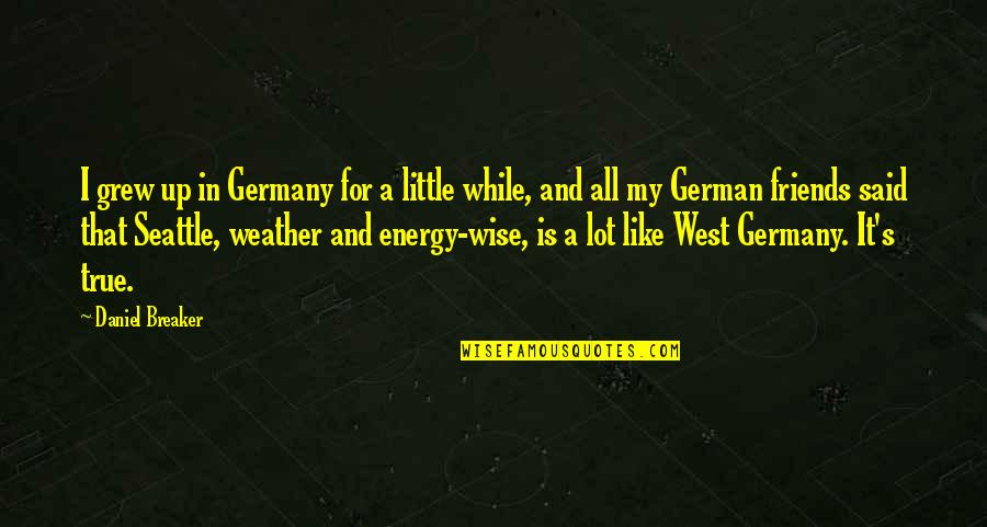 D German Quotes By Daniel Breaker: I grew up in Germany for a little
