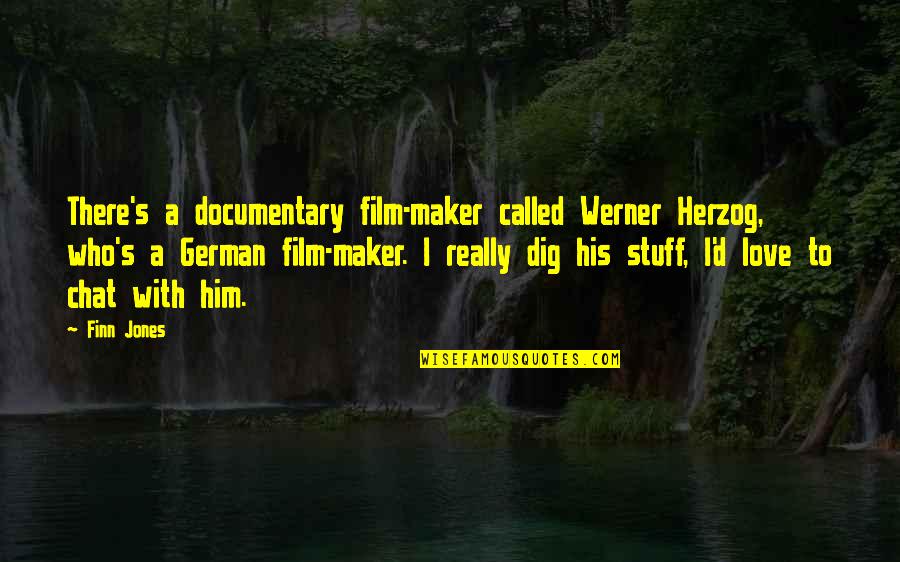 D German Quotes By Finn Jones: There's a documentary film-maker called Werner Herzog, who's