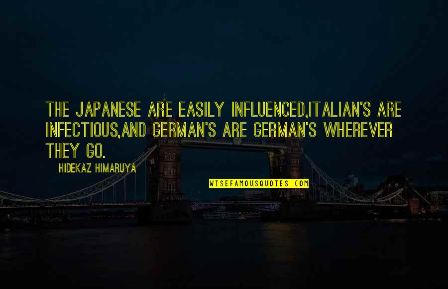 D German Quotes By Hidekaz Himaruya: The Japanese are easily influenced,Italian's are infectious,And German's