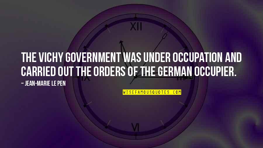 D German Quotes By Jean-Marie Le Pen: The Vichy government was under occupation and carried