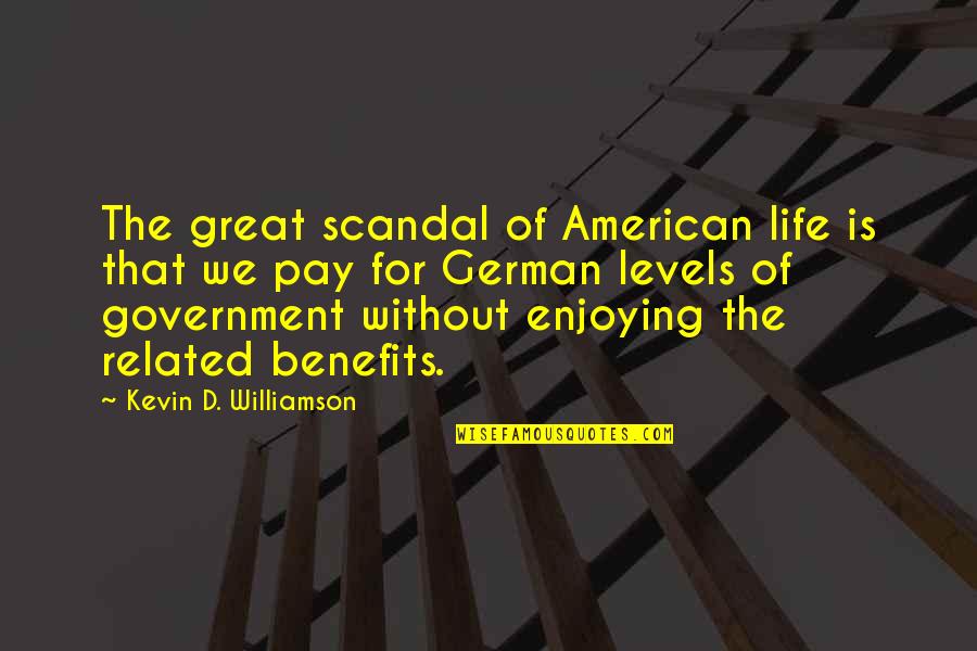 D German Quotes By Kevin D. Williamson: The great scandal of American life is that
