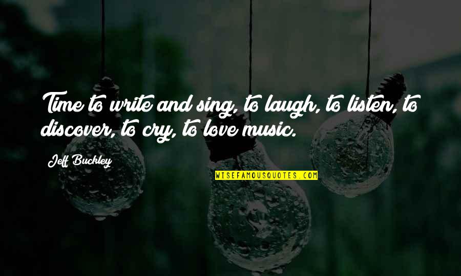 D Grafo Quotes By Jeff Buckley: Time to write and sing, to laugh, to