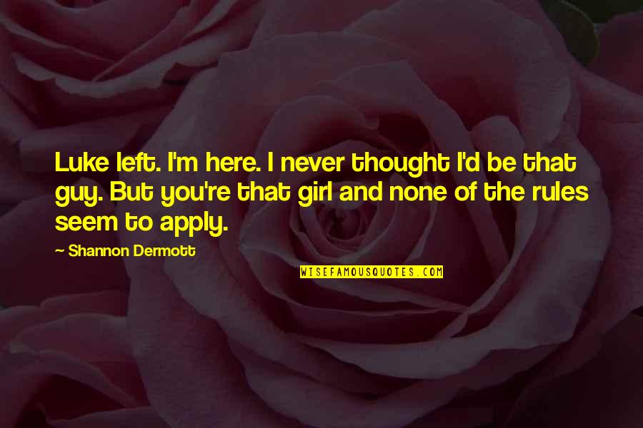 D Grafo Significado Quotes By Shannon Dermott: Luke left. I'm here. I never thought I'd D Grafo Significado Quotes By Shannon Dermott: Luke left. I'm here. I never thought I'd