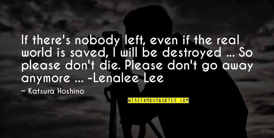 D Gray Man Lenalee Quotes By Katsura Hoshino: If there's nobody left, even if the real