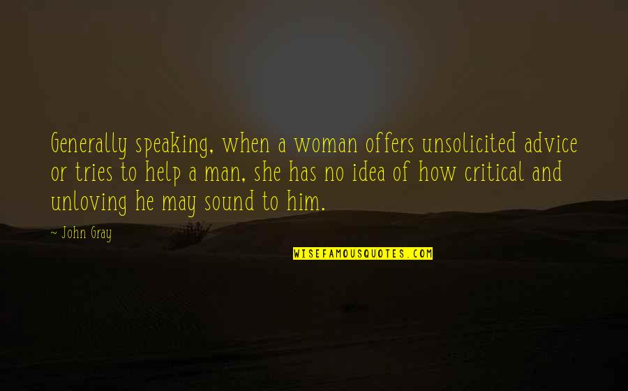 D Gray Man Quotes By John Gray: Generally speaking, when a woman offers unsolicited advice