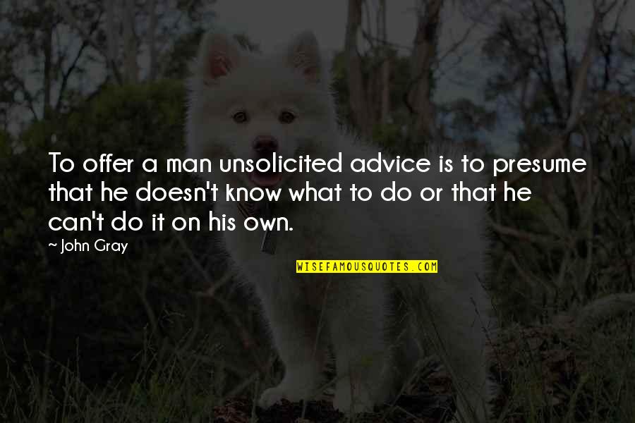 D Gray Man Quotes By John Gray: To offer a man unsolicited advice is to