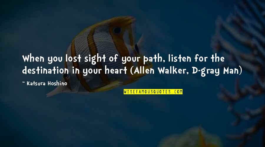 D Gray Man Quotes By Katsura Hoshino: When you lost sight of your path, listen