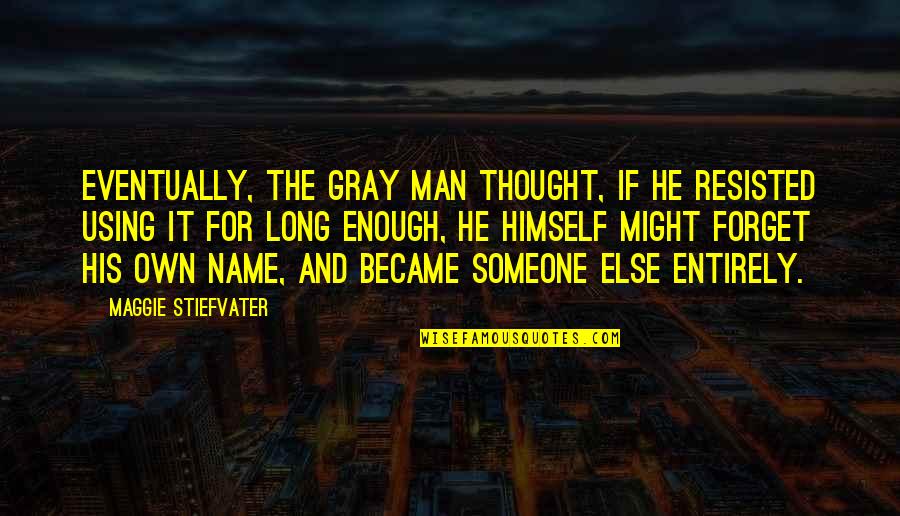 D Gray Man Quotes By Maggie Stiefvater: Eventually, the Gray Man thought, if he resisted