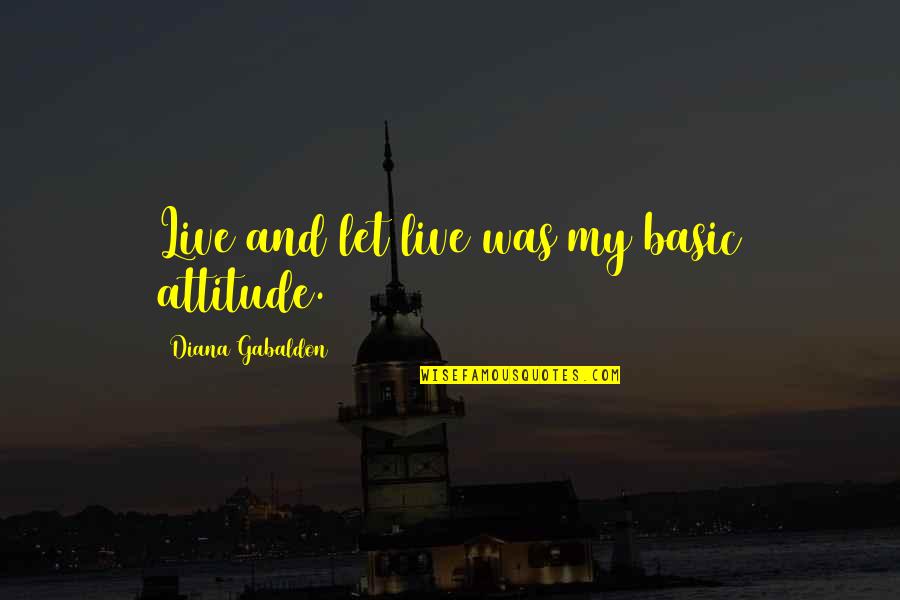 D H Cheques Canada Quotes By Diana Gabaldon: Live and let live was my basic attitude.