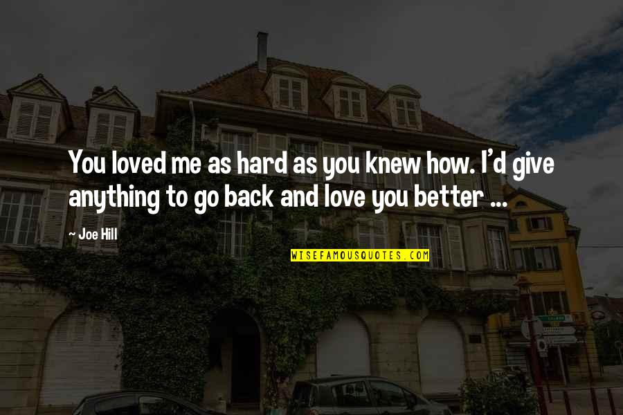 D.h. Hill Quotes By Joe Hill: You loved me as hard as you knew