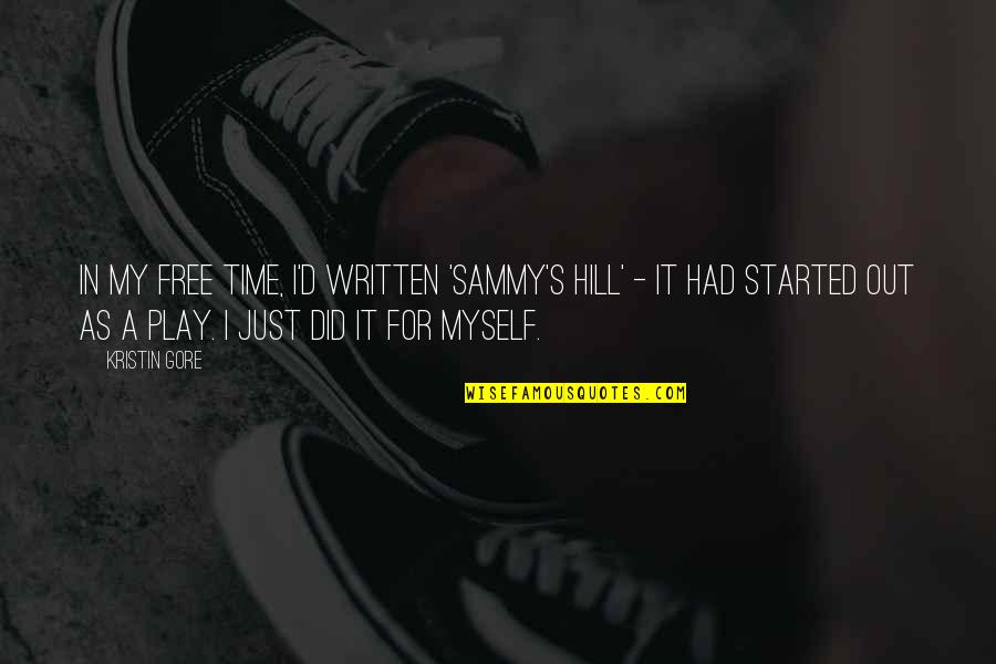 D.h. Hill Quotes By Kristin Gore: In my free time, I'd written 'Sammy's Hill' D.h. Hill Quotes By Kristin Gore: In my free time, I'd written 'Sammy's Hill'