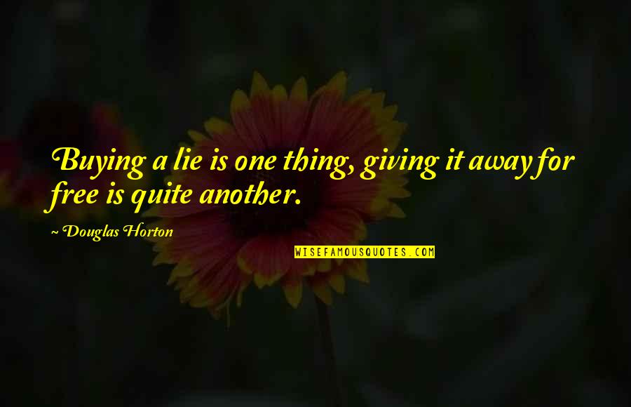 D H Horton Quotes By Douglas Horton: Buying a lie is one thing, giving it D H Horton Quotes By Douglas Horton: Buying a lie is one thing, giving it