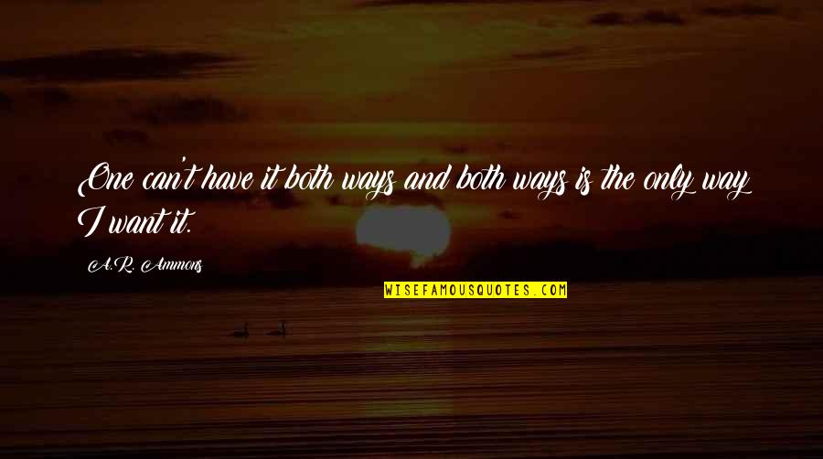 D H Lawrence Famous Quotes By A.R. Ammons: One can't have it both ways and both