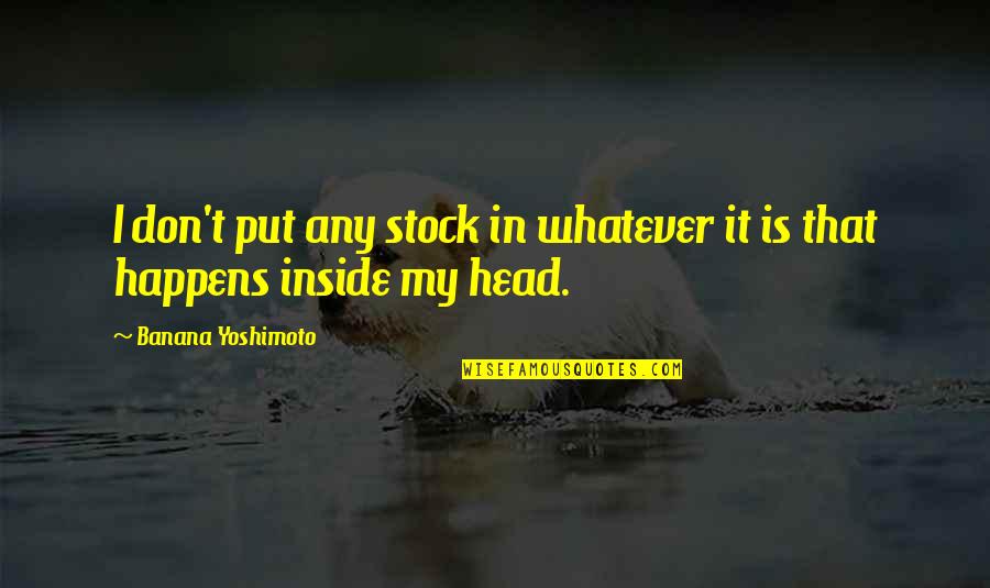 D H Lawrence Famous Quotes By Banana Yoshimoto: I don't put any stock in whatever it D H Lawrence Famous Quotes By Banana Yoshimoto: I don't put any stock in whatever it
