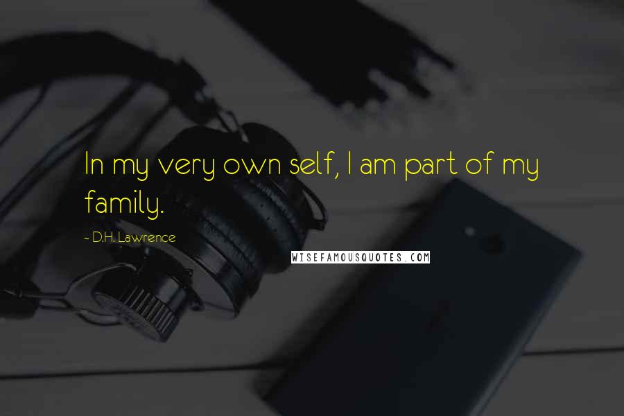 D.H. Lawrence quotes: In my very own self, I am part of my family.