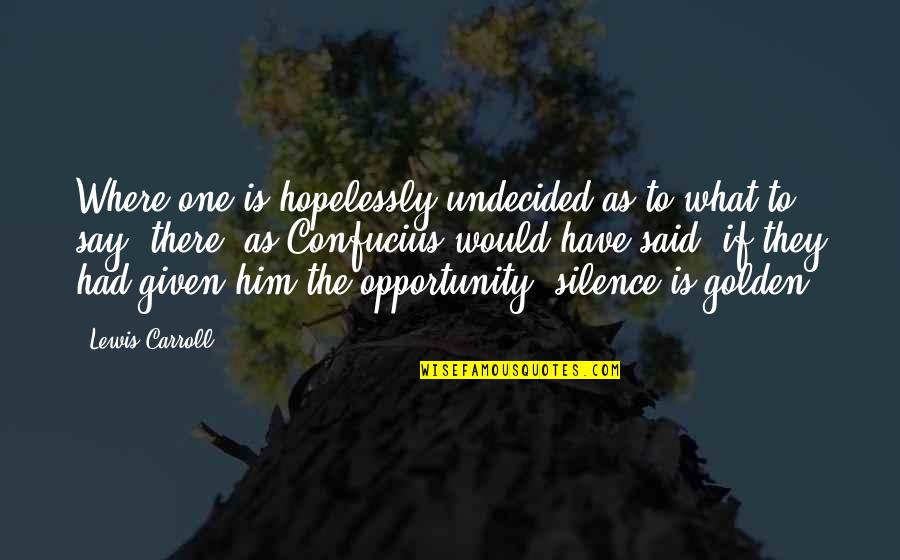D H Lawrence The Rainbow Quotes By Lewis Carroll: Where one is hopelessly undecided as to what D H Lawrence The Rainbow Quotes By Lewis Carroll: Where one is hopelessly undecided as to what