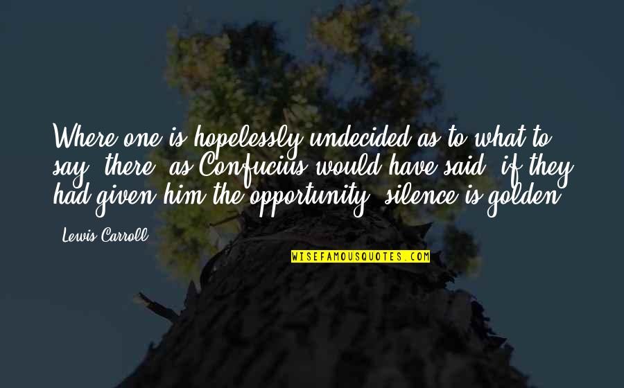 D H Lawrence The Rainbow Quotes By Lewis Carroll: Where one is hopelessly undecided as to what