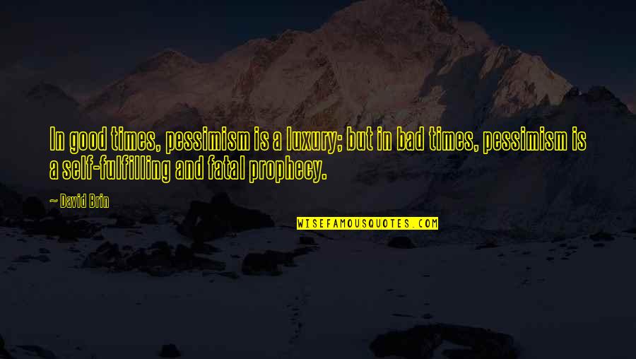 D H Tactical Magazines Quotes By David Brin: In good times, pessimism is a luxury; but