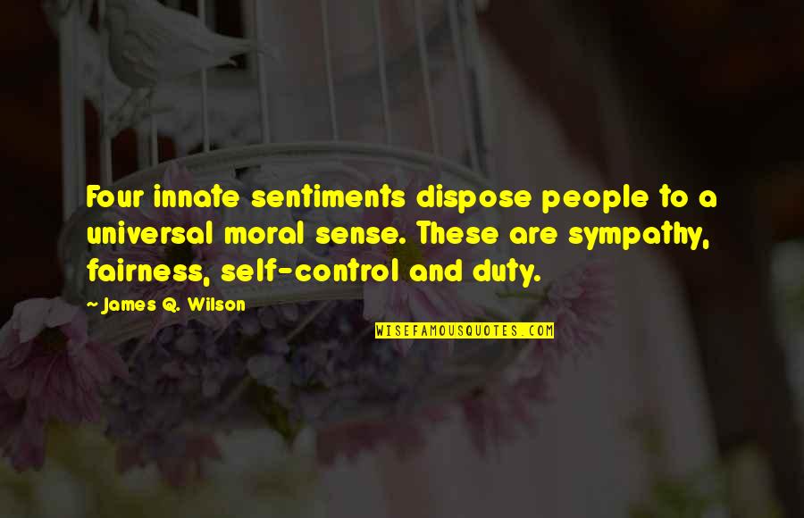 D H Tactical Magazines Quotes By James Q. Wilson: Four innate sentiments dispose people to a universal