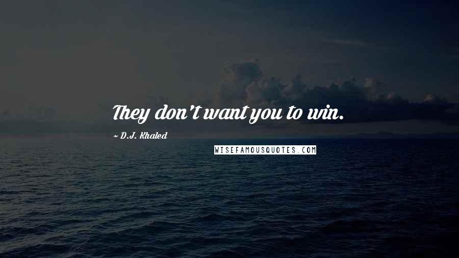 D.J. Khaled quotes: They don't want you to win.