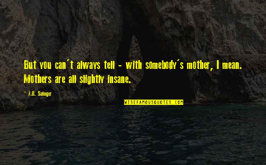 D J Quotes By J.D. Salinger: But you can't always tell - with somebody's