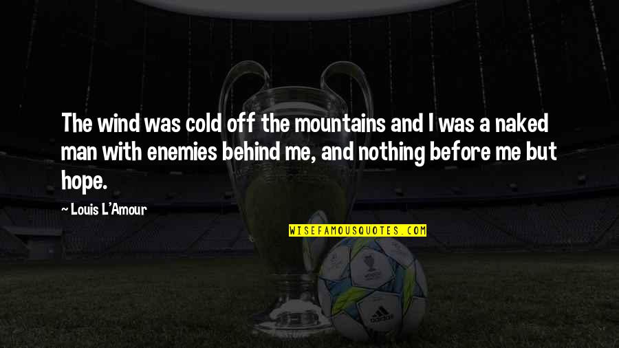 D Jeuner Du Matin Quotes By Louis L'Amour: The wind was cold off the mountains and D Jeuner Du Matin Quotes By Louis L'Amour: The wind was cold off the mountains and