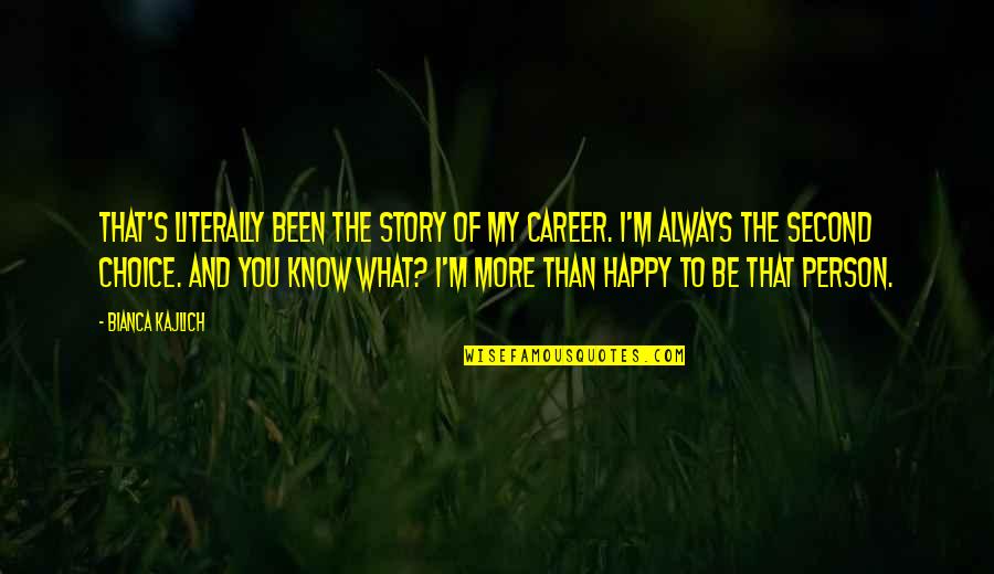 D K Rentals Sequim Wa Quotes By Bianca Kajlich: That's literally been the story of my career. D K Rentals Sequim Wa Quotes By Bianca Kajlich: That's literally been the story of my career.