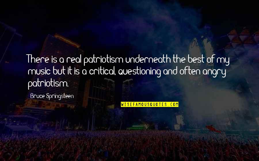 D K Rentals Sequim Wa Quotes By Bruce Springsteen: There is a real patriotism underneath the best D K Rentals Sequim Wa Quotes By Bruce Springsteen: There is a real patriotism underneath the best