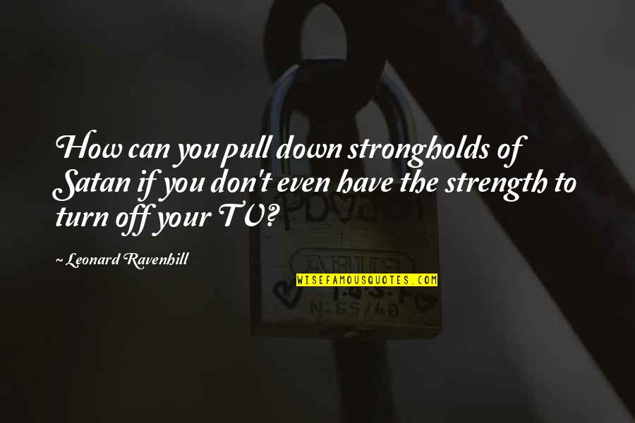 D K Rentals Sequim Wa Quotes By Leonard Ravenhill: How can you pull down strongholds of Satan D K Rentals Sequim Wa Quotes By Leonard Ravenhill: How can you pull down strongholds of Satan