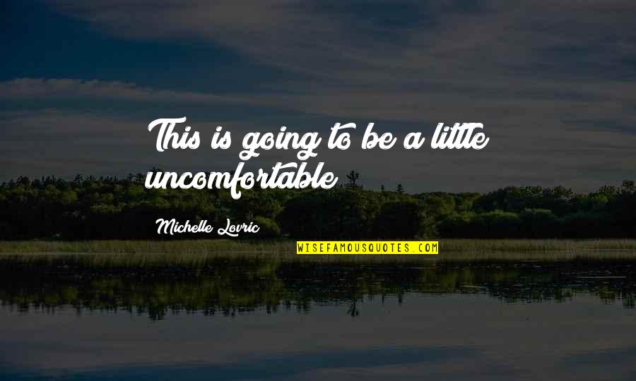 D K Rentals Sequim Wa Quotes By Michelle Lovric: This is going to be a little uncomfortable D K Rentals Sequim Wa Quotes By Michelle Lovric: This is going to be a little uncomfortable