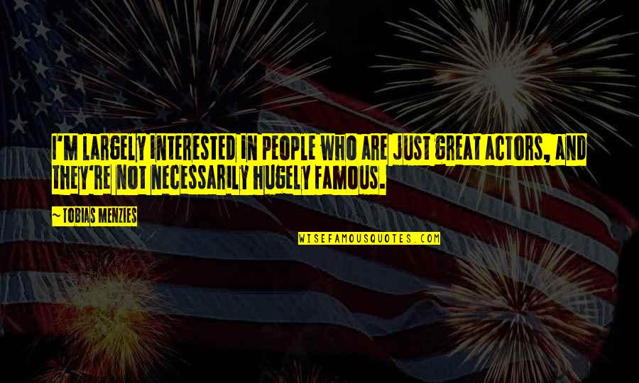 D K Rentals Sequim Wa Quotes By Tobias Menzies: I'm largely interested in people who are just D K Rentals Sequim Wa Quotes By Tobias Menzies: I'm largely interested in people who are just