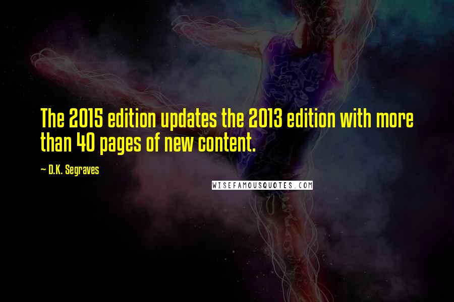 D.K. Segraves quotes: The 2015 edition updates the 2013 edition with more than 40 pages of new content.