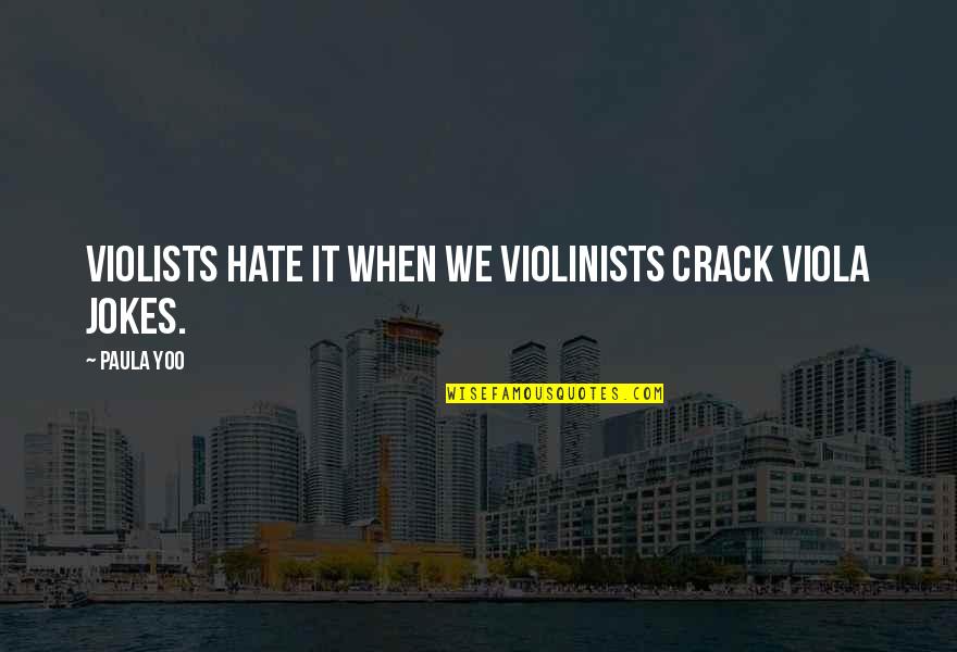 D.k. Yoo Quotes By Paula Yoo: Violists hate it when we violinists crack viola