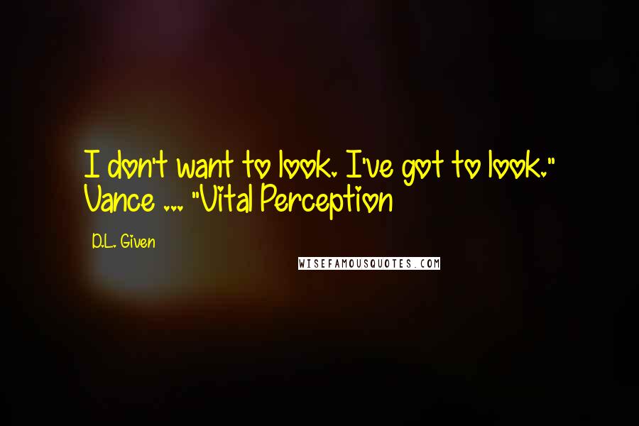 D.L. Given quotes: I don't want to look. I've got to look." Vance ... "Vital Perception