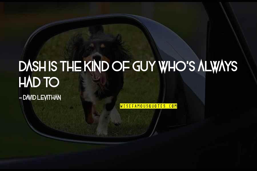 D L Moody Prayer Quotes By David Levithan: Dash is the kind of guy who's always