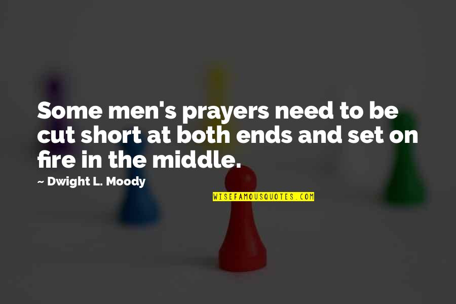 D L Moody Prayer Quotes By Dwight L. Moody: Some men's prayers need to be cut short