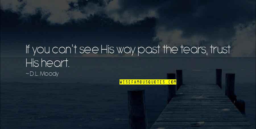 D L Moody Quotes By D.L. Moody: If you can't see His way past the