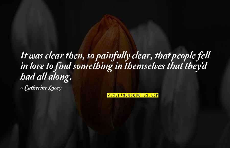 D Lacey Quotes By Catherine Lacey: It was clear then, so painfully clear, that D Lacey Quotes By Catherine Lacey: It was clear then, so painfully clear, that