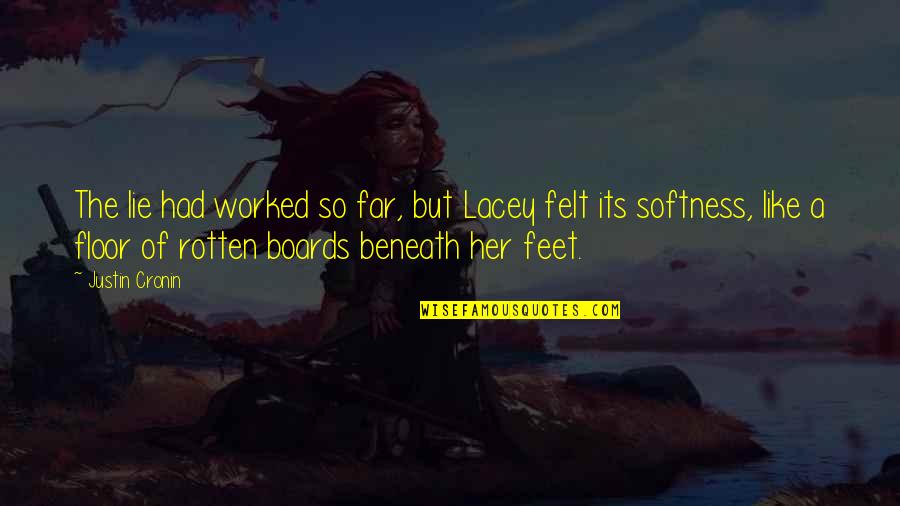 D Lacey Quotes By Justin Cronin: The lie had worked so far, but Lacey D Lacey Quotes By Justin Cronin: The lie had worked so far, but Lacey