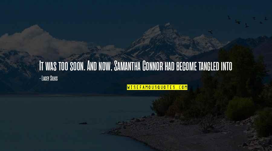 D Lacey Quotes By Lacey Silks: It was too soon. And now, Samantha Connor