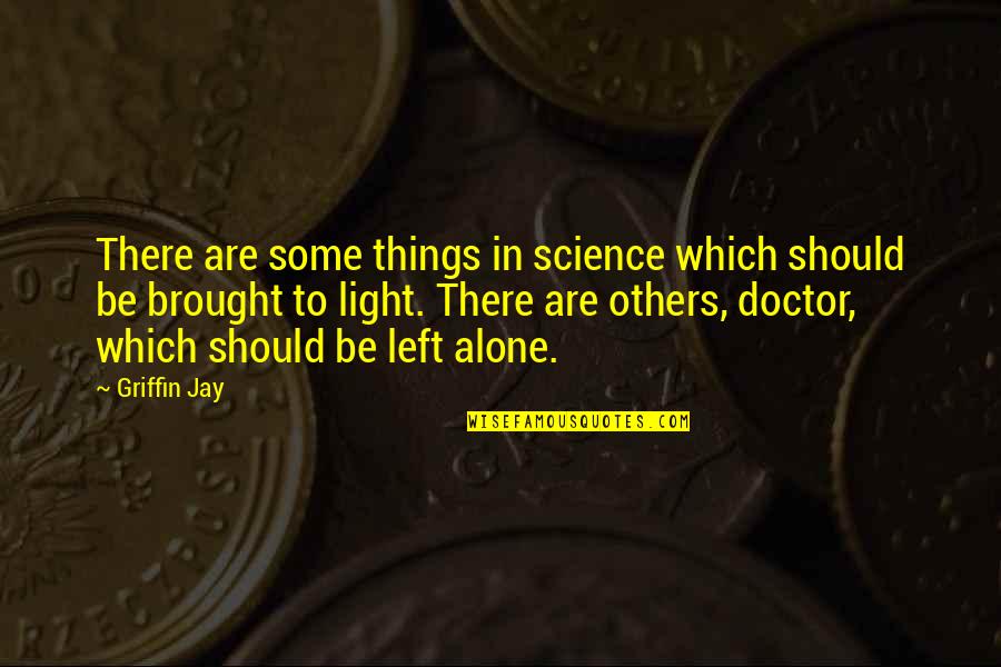 D Lest E De Son Teignoir Quotes By Griffin Jay: There are some things in science which should D Lest E De Son Teignoir Quotes By Griffin Jay: There are some things in science which should