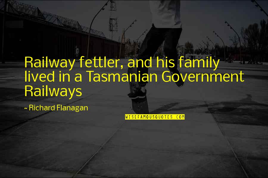D Lest E De Son Teignoir Quotes By Richard Flanagan: Railway fettler, and his family lived in a
