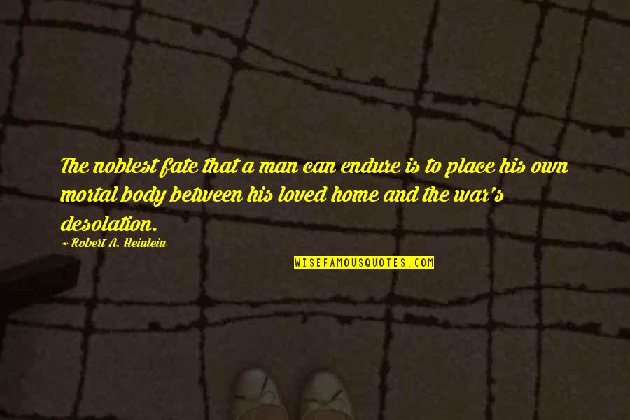 D Lest E De Son Teignoir Quotes By Robert A. Heinlein: The noblest fate that a man can endure D Lest E De Son Teignoir Quotes By Robert A. Heinlein: The noblest fate that a man can endure