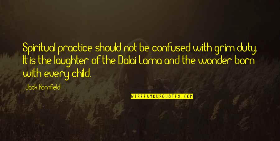 D Llenme Nedir Quotes By Jack Kornfield: Spiritual practice should not be confused with grim D Llenme Nedir Quotes By Jack Kornfield: Spiritual practice should not be confused with grim