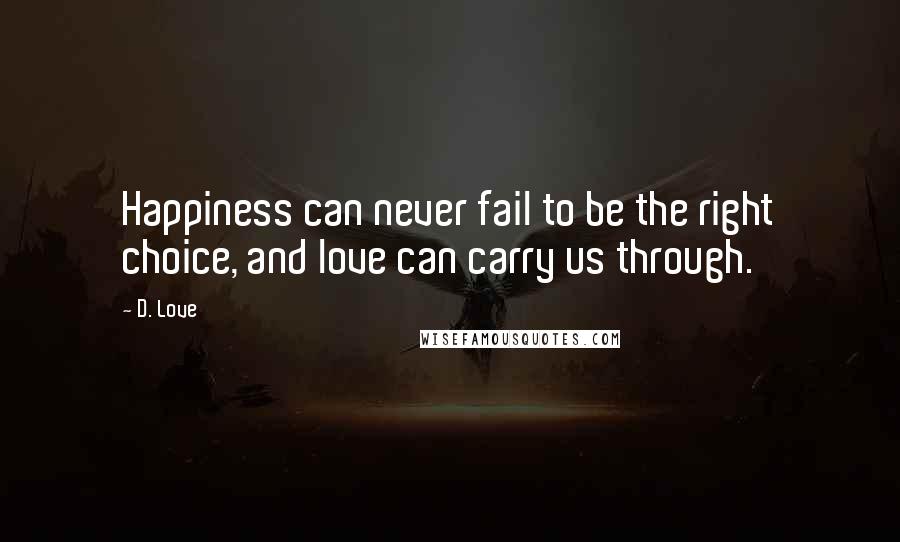 D. Love quotes: Happiness can never fail to be the right choice, and love can carry us through.