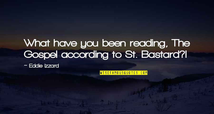 D Lpesti Centrumk Rh Z Quotes By Eddie Izzard: What have you been reading, The Gospel according