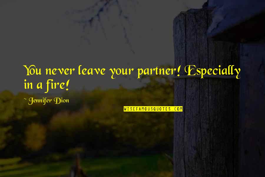 D Lpesti Llatgy Gy Szati K Zpont Quotes By Jennifer Dion: You never leave your partner! Especially in a D Lpesti Llatgy Gy Szati K Zpont Quotes By Jennifer Dion: You never leave your partner! Especially in a