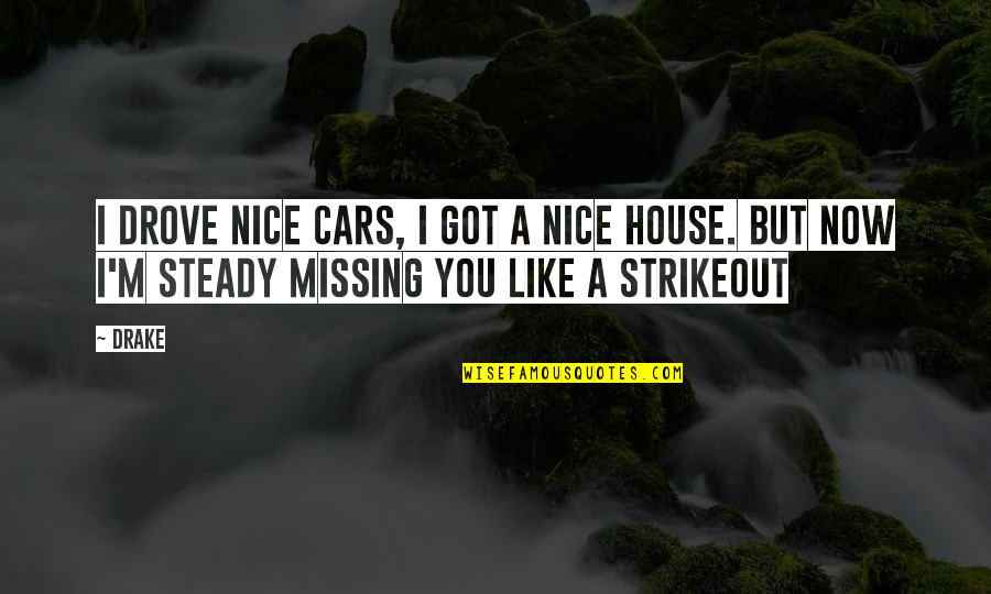 D.m Drake Quotes By Drake: I drove nice cars, I got a nice